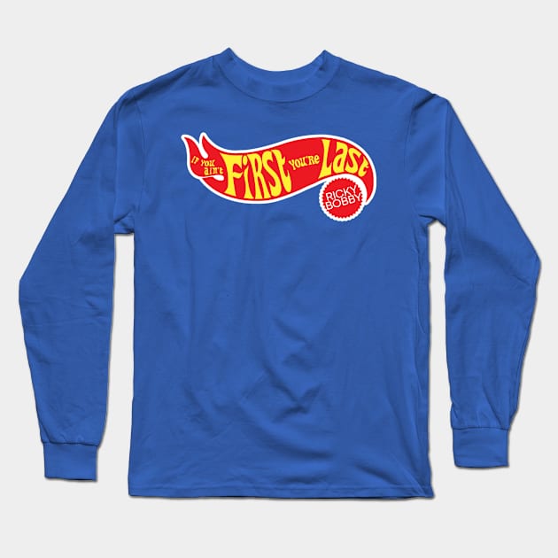 IF YOU AIN'T FIRST YOU'RE LAST Ricky Bobby Long Sleeve T-Shirt by darklordpug